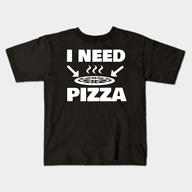 I NEED PIZZA Kids T-Shirt by FromBerlinGift